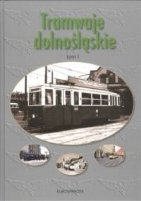 Tramwaje dolnośląskie. Tom 1. Historia tramwajów w Jeleniej Górze oraz w Zgorzelcu/Gorlitz + CD - Henryk Magoń, Jerzy Podobiński