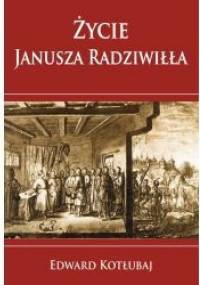 Życie Janusza Radziwiłła - Edward Kotłubaj