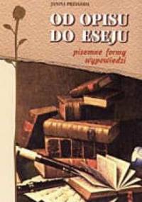 Od opisu do eseju. Pisemne formy wypowiedzi - Janina Przygoda