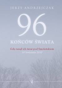 96 końców świata. Gdy runął ich świat pod Smoleńskiem - Jerzy Andrzejczak