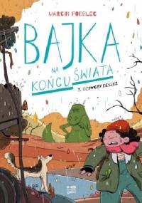 Bajka na końcu świata 3. Ożywczy deszcz - Marcin Podolec