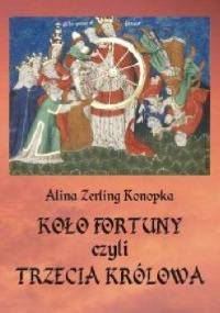 Koło fortuny, czyli trzecia królowa - Alina Zerling-Konopka