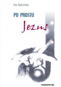 Po prostu Jezus - Ewa Korczyńska
