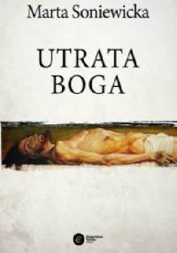 Utrata Boga. Filozofia woli Fryderyka Nietzschego - Marta Soniewicka