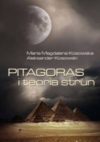 Pitagoras i teoria strun - Maria Magdalena Kosowska, Aleksander Kosowski