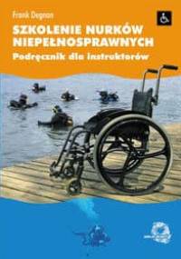 Szkolenie nurków niepełnosprawnych. Podręcznik dla instruktorów - Frank Degnan