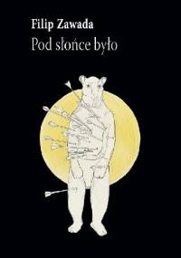 Pod słońce było - Filip Zawada