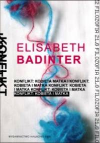 Konflikt. Kobieta i matka. - Elisabeth Badinter
