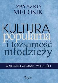 Kultura popularna i tożsamość młodzieży - Zbyszko Melosik