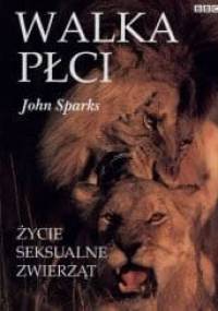 Walka płci. Życie seksualne zwierząt - John Sparks