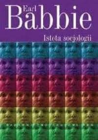 Istota socjologii: krytyczne eseje o krytycznej nauce - Earl Babbie