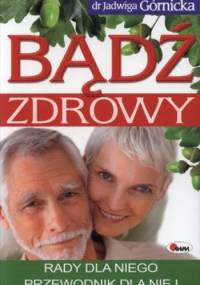 Bądź zdrowy. Rady dla niego. Przewodnik dla niej - Jadwiga Górnicka