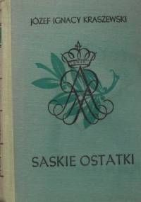 Saskie ostatki - Józef Ignacy Kraszewski