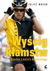 Wyścig kłamstw. Upadek Lance'a Armstronga - Juliet Macur