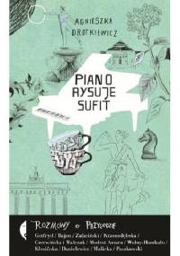 Piano rysuje sufit. Rozmowy o przygodzie - Agnieszka Drotkiewicz