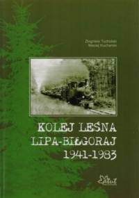 Kolej leśna Lipa-Biłgoraj 1941-1983 - Maciej Kucharski, Zbigniew Tucholski
