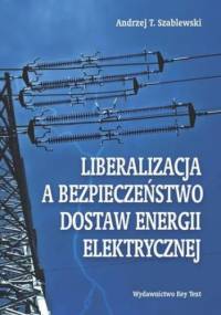 Liberalizacja a bezpieczeństwo dostaw energii elektrycznej - T. Szablewski Andrzej
