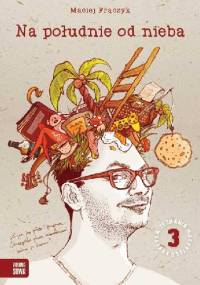 Na południe od nieba. Zeznania Niekrytego Krytyka. Część 3 - Maciej Frączyk