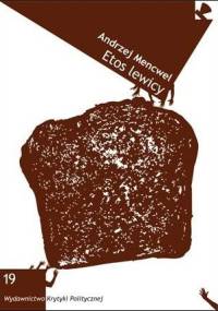 Etos lewicy. Esej o narodzinach kulturalizmu polskiego - Andrzej Mencwel