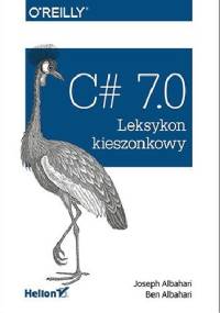 C# 7.0. Leksykon kieszonkowy - Ben Albahari, Joseph Albahari