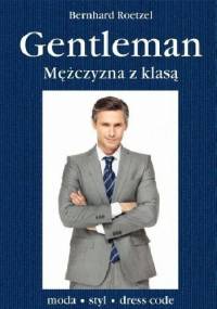 Gentleman. Mężczyzna z klasą - Bernhard Roetzel