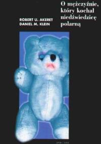 O mężczyźnie, który kochał niedźwiedzicę polarną i inne opowieści psychoterapeutyczne - Robert U. Akeret, Daniel Klein