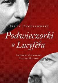 Podwieczorki u Lucyfera. Szczere do bólu rozmowy Stalina z Hitlerem - Jerzy Chociłowski
