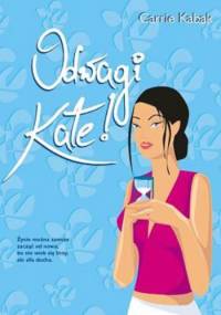 Odwagi Kate! - Carrie Kabak