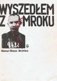 Wyszedłem z mroku - Marian Marek Bilewicz