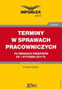 TERMINY W SPRAWACH PRACOWNICZYCH po zmianach przepisów od 1 stycznia 2017 r - Olędzka Aneta