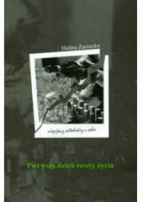 Pierwszy dzień reszty życia: niepijący alkoholicy o sobie - Halina Zarzecka