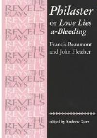 Philaster: Or, Love Lies A-bleeding - Francis Beaumont, John Fletcher
