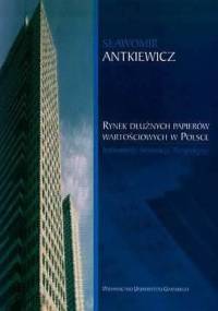 Rynek dłużnych papierów wartościowych w Polsce. Instrumenty, innowacje, perspektywy - Sławomir Antkiewicz