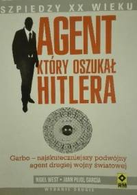 Agent który oszukał Hitlera. Garbo - najskuteczniejszy podwójny agent drugiej wojny światowej - Nigel West