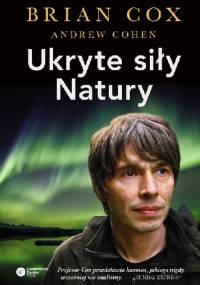 Ukryte siły natury - Brian Cox, Andrew Cohen