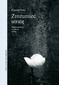 Zrozumieć utratę. Magna quaestio w obliczu żałoby - Zygmunt Pucko