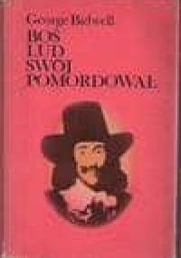 "Boś lud swój pomordował..." : biografia Karola I Stuarta - George Bidwell