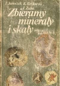 Zbieramy minerały i skały. Przewodnik po Dolnym Śląsku