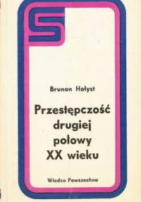 Przestępczość drugiej połowy XX wieku - Brunon Hołyst