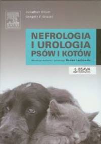 Nefrologia i urologia psów i kotów - Elliott Jonathan, Gregory F. Grauer