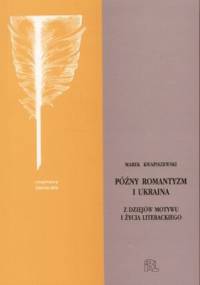Późny romantyzm i Ukraina - Marek Kwapiszewski