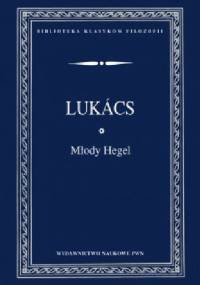 Młody Hegel. O powiązaniach dialektyki z ekonomią - György Lukács