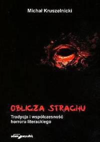 Oblicza strachu. Tradycja i współczesność horroru literackiego - Michał Kruszelnicki