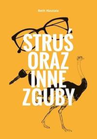 Struś oraz inne zguby - Beth Hautala