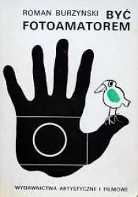 Być fotoamatorem - Roman Burzyński