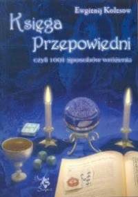 Księga przepowiedni, czyli 1001 sposobów wróżenia - Ewgienij Kolesow