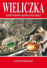 WIELICZKA – ZABYTKOWA KOPALNIA SOLI - Janusz Podlecki