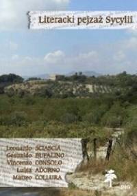 Literacki pejzaż Sycylii. Leonardo Sciascia, Gesualdo Bufalino, Vincenzo Consolo, Luisa Adorno, Matteo Collura - Anna Tylusińska-Kowalska