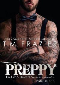 Preppy: The Life &amp;amp;amp;amp;amp; Death of Samuel Clearwater, Part Three - T.M. Frazier