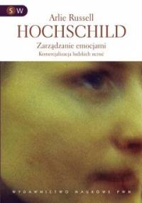 Zarządzanie emocjami. Komercjalizacja ludzkich uczuć - Arlie Hochschild Russell